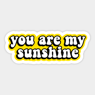 You Are My Sunshine Sticker